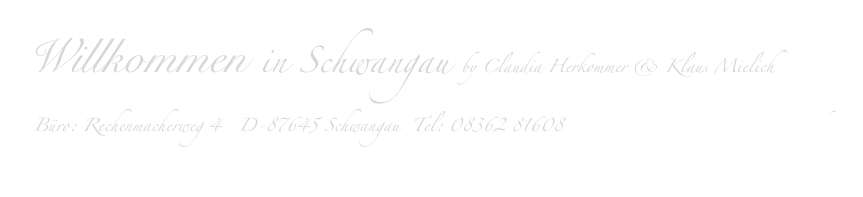 Willkommen in Schwangau by Claudia Herkommer & Klaus Mielich
Büro: Rechenmacherweg 4   D-87645 Schwangau  Tel: 08362 81608  Alpenglueck@Schwangau-FewoS.de